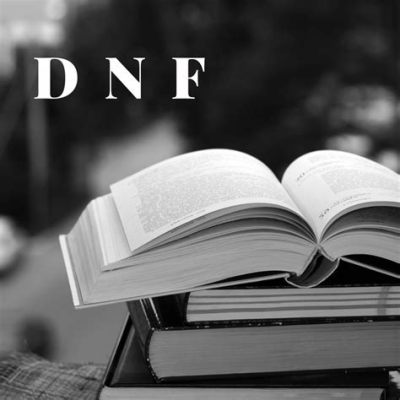 What Does DNF Mean in Books: An Exploration of a Word with Multiple Perspectives