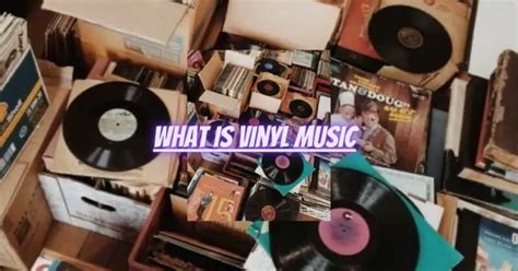 What Is Vinyl Music: An Exploration of the Vinyl Revolution